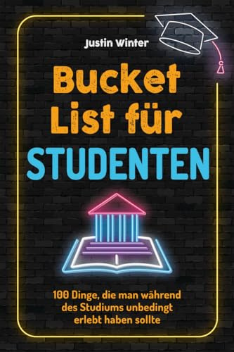 Bucket List für Studenten: 100 Dinge, die man während des Studiums unbedingt erlebt haben sollte (Geschenk für Studenten)
