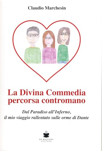 La divina Commedia percorsa contromano. Dal Paradiso all'Inferno, il mio viaggio rallentato sulle orme di Dante