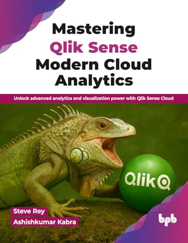 Mastering Qlik Sense Modern Cloud Analytics: Unlock advanced analytics and visualization power with Qlik Sense Cloud (English Edition)