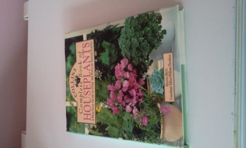 Collins Complete Book of Houseplants: A Practical Guide to Over 300 Popular Indoor Plants