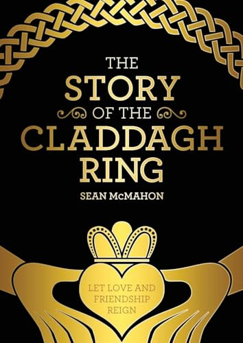 The Story Of The Claddagh Ring: Legend and History from the Ancient Fishing Village in Galway City Ireland