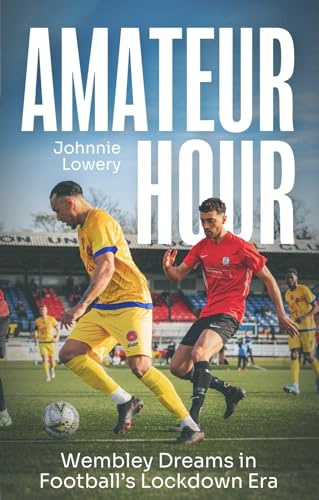 Amateur Hour: Wembley Dreams in Football’s Lockdown Era