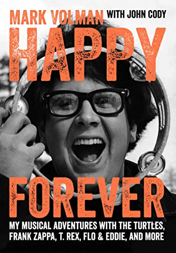 Happy Forever : My musical adventures with The Turtles, Frank Zappa, T. Rex, Flo & Eddie, and more