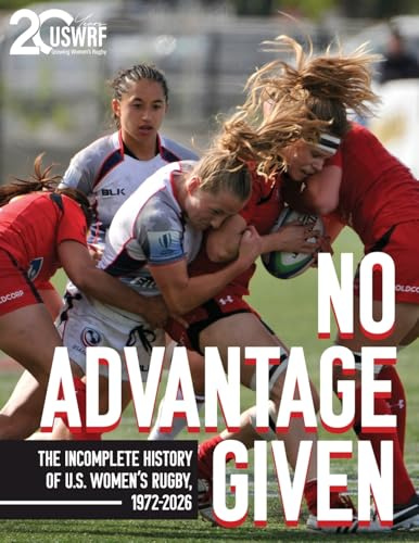 No Advantage Given: The Incomplete History of U.S. Women's Rugby, 1972-2026