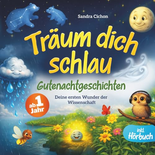 Träum dich schlau, kleines Wunder: Sanfte Gute-Nacht-Geschichten zum Staunen und erste Wunder der Wissenschaft für Kinder ab 1 Jahr I inkl. Hörbuch und Mitmachseiten