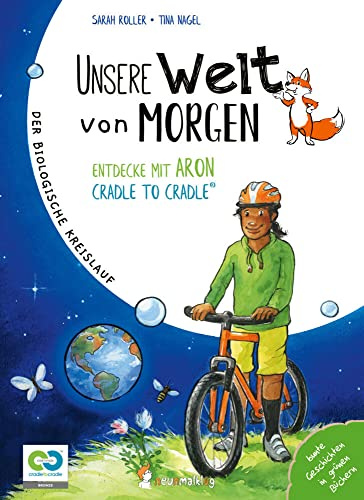 Unsere Welt von morgen - Entdecke mit Aron und Nora Cradle to Cradle: Ein Bilderbuch mit Sachwissen über das Cradle to Cradle Konzept und wie man ... pädagogische Material für die Grundschule.