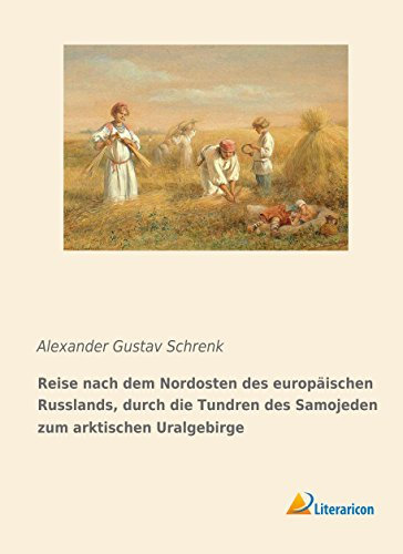 Reise nach dem Nordosten des europäischen Russlands, durch die Tundren des Samojeden zum arktischen Uralgebirge