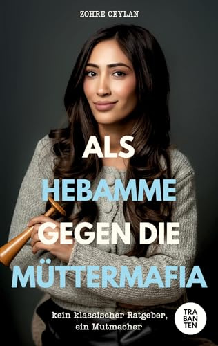 Als Hebamme gegen die Müttermafia