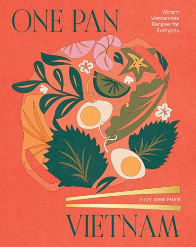 One Pan Vietnam: All-in-one, Vietnamese Recipes to Cook at Home: Vibrant Vietnamese Recipes for Everyday