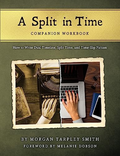 A Split in Time Companion Workbook: How to Write Dual Timeline, Split Time, and Time-Slip Fiction (A Split in Time: How to Write Dual Timeline, Split Time, and Time-Slip Fiction)