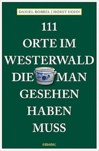 111 Orte im Westerwald, die man gesehen haben muss: Reiseführer