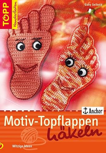 Motiv-Topflappen häkeln: Witzige Ideen (TOPP Handarbeiten)