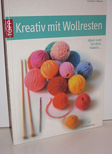 Kreativ mit Wollresten: Ideen zum Stricken, Häkeln... (DC International)