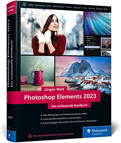 Photoshop Elements 2023: Das umfassende Handbuch. Alle Werkzeuge und Funktionen der Software auf über 800 Seiten verständlich erklärt