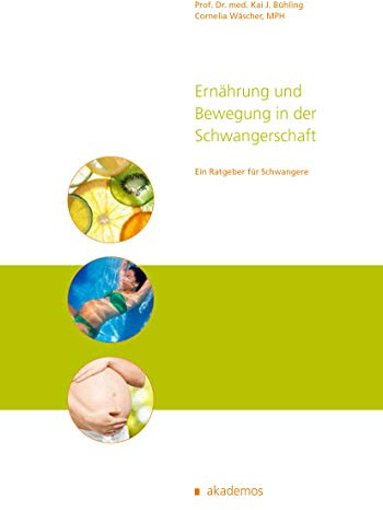 Ernährung und Bewegung in der Schwangerschaft: Ein praxisorientierter Ratgeber (Patientenratgeber): Ein praxisorientierter Ratgeber für Schwangere
