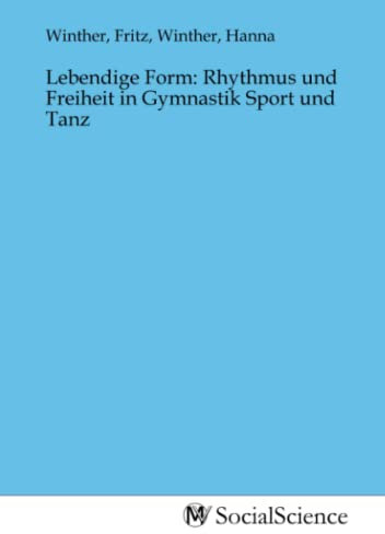 Lebendige Form: Rhythmus und Freiheit in Gymnastik Sport und Tanz
