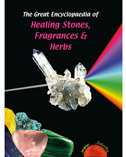 The Great Encyclopaedia of Healing Stones, Fragrances & Herbs