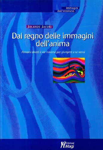 Dal regno delle immagini dell'anima. Percorsi diretti e vie traverse per giungere a se stessi