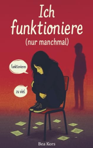 Ich funktioniere (nur manchmal): Ein Jugendroman über das Still sein, das Laut werden – und den Mut nicht perfekt zu sein