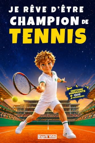 Je rêve d'être champion de Tennis: Livre Tennis - Histoire inspirante et captivante d'un garçon qui mêle passion et connaissances - Littérature ... en soi et la motivation - Dès 7 ans -