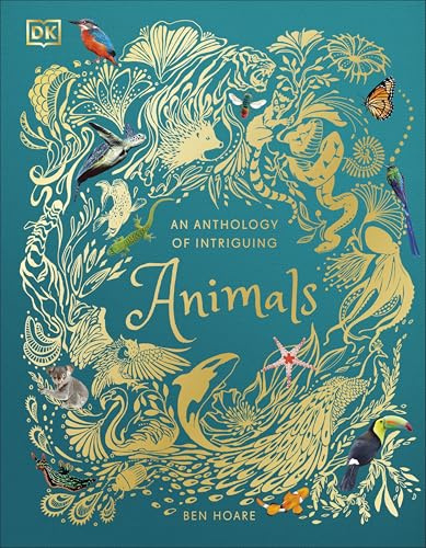 An Anthology of Intriguing Animals (DK Children's Anthologies): Discover the Fascinating Truths of the Animal Kingdom