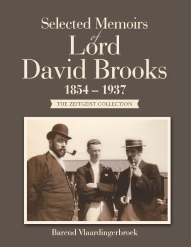 Selected Memoirs of Lord David Brooks 1854 - 1937: The Zeitgeist Collection