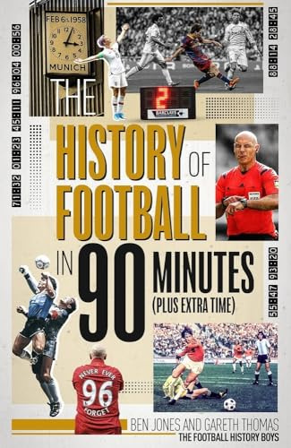 The History of Football in 90 Minutes: Plus Extra-time