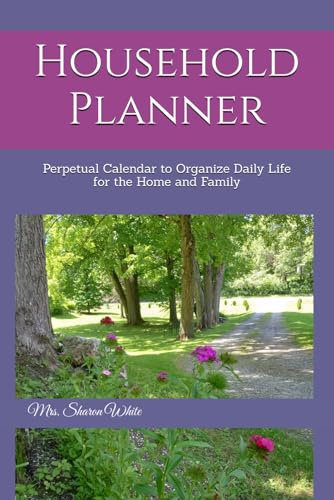 Household Planner: Perpetual Calendar to Organize Daily Life for the Home and Family