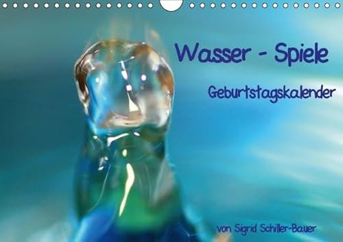 Geburtstagskalender Wasser-Spiele (Wandkalender immerwährend DIN A4 quer): Ein immerwährender Kalender, mit dem Sie keinen Geburtstag mehr vergessen (Monatskalender, 14 Seiten) (CALVENDO Kunst)