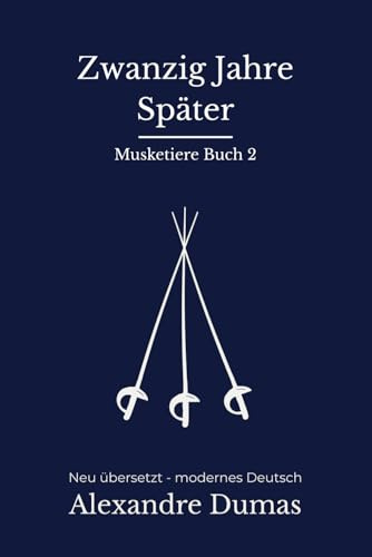 Zwanzig Jahre später: Band 2 der Musketiere Reihe. Mantel und Degen Abenteuer mit Intrigen, modern neu übersetzt nach Alexandre Dumas