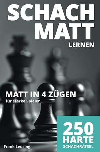 Schachmatt lernen / Schachmatt lernen, Matt in 4 Zügen: 250 harte Schachrätsel für starke Spieler
