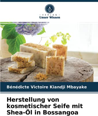 Herstellung von kosmetischer Seife mit Shea-Öl in Bossangoa