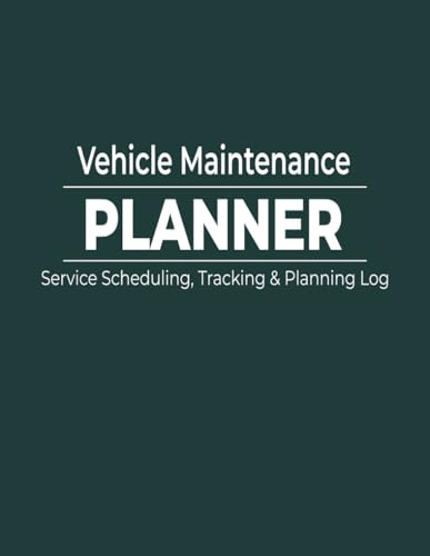 Vehicle Maintenance Planner: Service Scheduling, Tracking & Planning Log