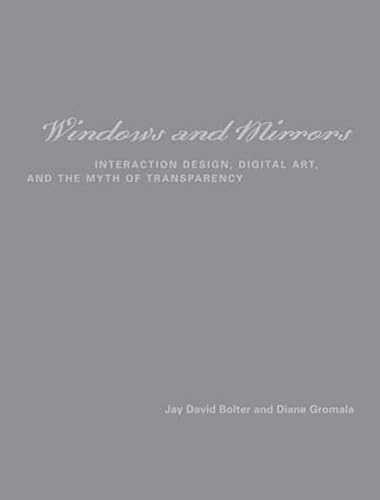Windows and Mirrors: Interaction Design, Digital Art, and the Myth of Transparency (Leonardo)