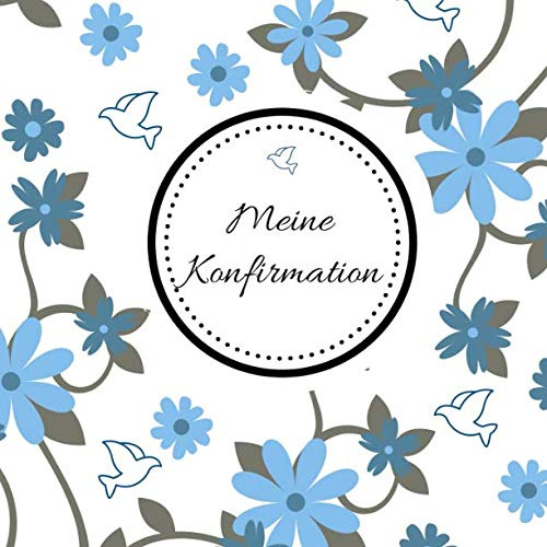 Meine Konfirmation: Gästebuch - Erinnerungsbuch zum Eintragen von Glückwünschen an den Konfirmand / Konfirmandin | Geschenkbücher | 21 x 21 cm | Blumen - blau