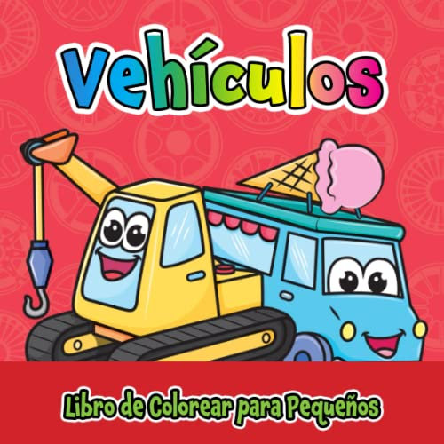 Vehículos Libro de Colorear para Pequeños: Para niños de 1 a 4 años, imágenes lindas grandes y sencillas para niños y niñas