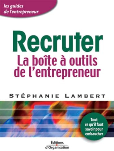 Recruter : La Boîte à outils de l'entrepreneur - Tout ce qu'il faut savoir pour embaucher