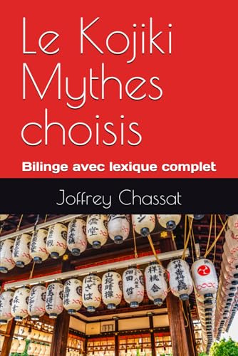 Le Kojiki Mythes choisis du Japon, bilingue avec lexique complet