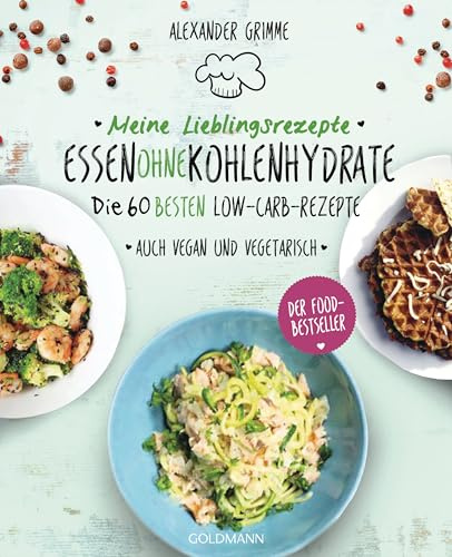 Meine Lieblingsrezepte: Essen ohne Kohlenhydrate: Die 60 besten Low-Carb-Rezepte - Auch vegan und vegetarisch