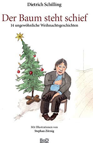 Der Baum steht schief: 14 ungewöhnliche Weihnachtsgeschichten