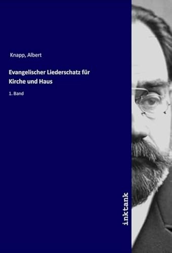 Evangelischer Liederschatz für Kirche und Haus: 1. Band
