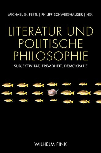 Literatur und Politische Philosophie: Subjektivität, Fremdheit, Demokratie