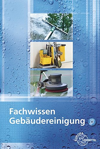 Fachwissen Gebäudereinigung: Lehr- und Übungsbuch