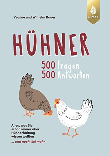 Hühner - 500 Fragen, 500 Antworten: Alles was Sie schon immer über Hühner wissen wollten ... und noch viel mehr