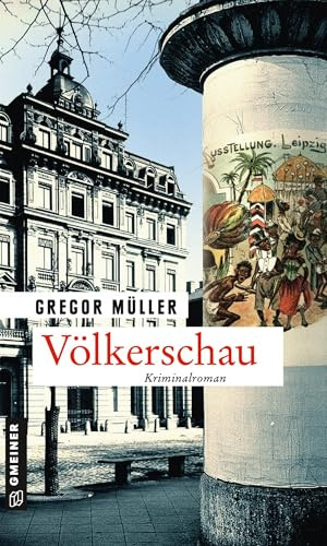 Völkerschau: Kriminalroman (Zeitgeschichtliche Kriminalromane im GMEINER-Verlag) (Kommissar Joseph Kreiser)