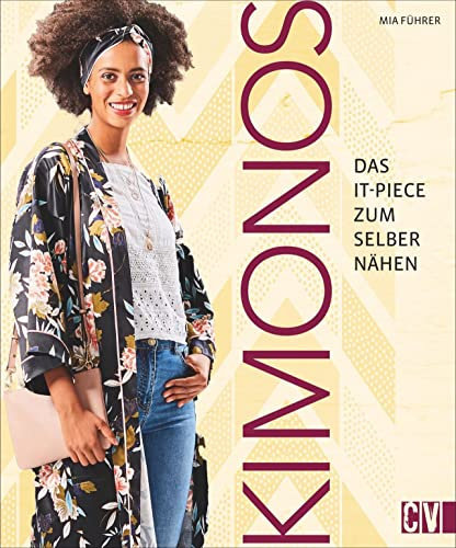 Lässig, elegant & vielfältig: Trendige Kimonos zum Selbernähen. Mit 2 Schnittmusterbögen und Style-Guide.: Das It-Piece zum Selbernähen