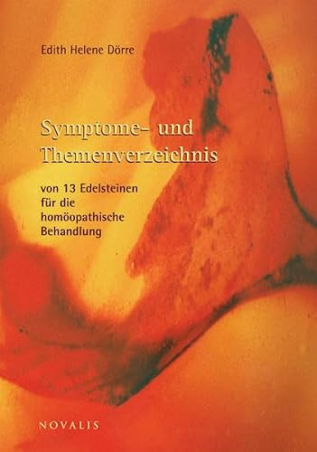 Symptome- und Themenverzeichnis von 13 Edelsteinen für die homöopathische Behandlung (Reihe Heilen)