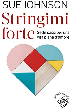 Stringimi forte. Sette passi per una vita piena d’amore
