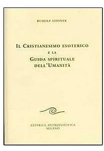 Il cristianesimo esoterico e la guida spirituale dell'umanità