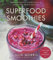 Superfood Smoothies: 100 Delicious, Energizing & Nutrient-dense Recipes - A Cookbook: Volume 2 (Julie Morris's Superfoods)
